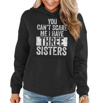 You Can't Scare Me I Have Three Sisters Brothers Women Hoodie | Mazezy