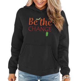 Be The Change Plant Milkweed Monarch Butterfly Lover Women Hoodie | Mazezy CA