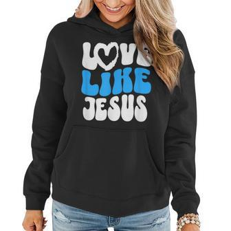 Christian Love Like Jesus Christian Love Jesus Women Hoodie