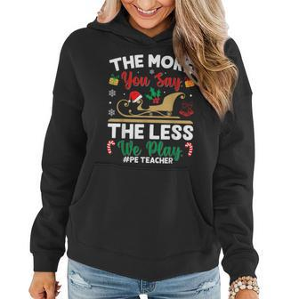 Christmas Pe Teacher The More You Say The Less We Play Women Hoodie | Mazezy