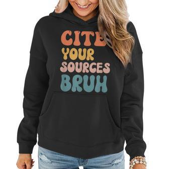 Cite Your Sources Bruh Funny English Teacher Reading Writing Gifts For Teacher Funny Gifts Women Hoodie | Mazezy