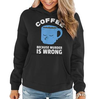 Coffee Because Murder Is Wrong Graphic Funny Vintage Gifts For Coffee Lovers Funny Gifts Women Hoodie | Mazezy