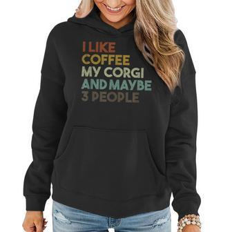 I Like Coffee My Corgi And Maybe 3 People Dog Women Hoodie | Mazezy