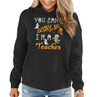 Cool Halloween You Cant Scare Me Im A Teacher Gift Halloween Gifts Women Hoodie | Mazezy