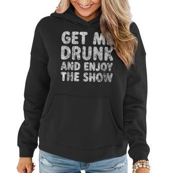 Cute Drinking Get Me Drunk And Enjoy The Show Women Hoodie - Seseable