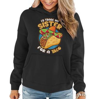 Cute Id Trade My Sister For A Taco Gifts Funny Boys Men Women Hoodie | Mazezy