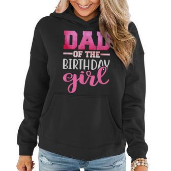 Dad Of The Birthday Daughter Girl Matching Family Women Hoodie - Seseable