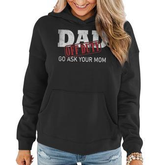 Dad Off Duty Go Ask Your Mom Fathers Day Women Hoodie | Mazezy