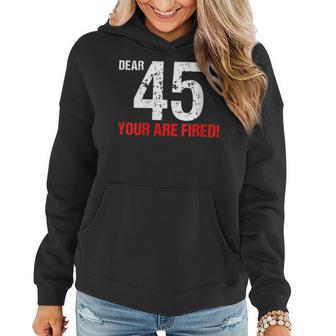 Dear 45 You Are Fired Funny 45Th President Impeachment Day Gift For Womens Women Hoodie | Mazezy