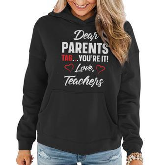 Dear Parents Tag Youre It Love Teachers Funny Gift IT Funny Gifts Women Hoodie | Mazezy AU