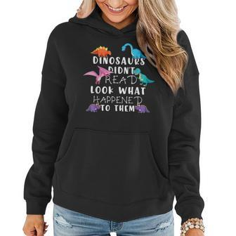 Dinosaurs Didnt Read Look What Happened To Them Teacher Kids Gifts For Teacher Funny Gifts Women Hoodie | Mazezy