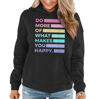 Do More Of What Makes You Happy Cute Quotes Women Women Hoodie - Thegiftio UK