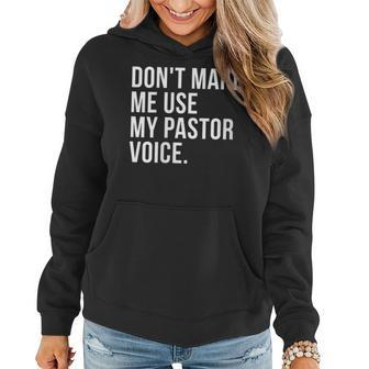 Dont Make Me Use My Pastor Voice Funny Bible Church Humor Gift For Womens Women Hoodie | Mazezy AU