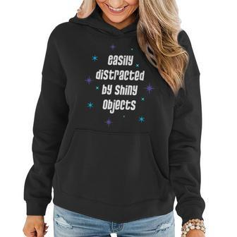 Easily Distracted By Shiny Objects Sarcastic Quote Women Hoodie | Mazezy