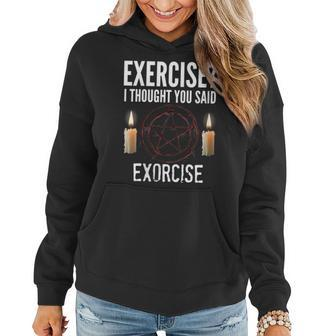 Exercise I Thought You Said Exorcise Funny Meme Trendy Gift For Womens Women Hoodie | Mazezy