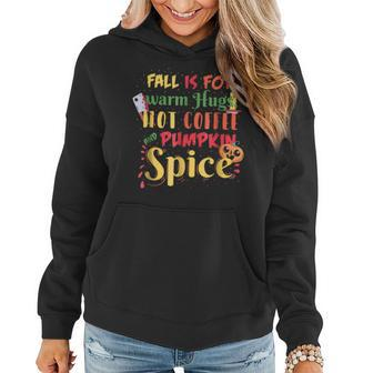 Fall Is For Warm Hugs Hot Coffee & Pumpkin Spice For Coffee Lovers Women Hoodie | Mazezy