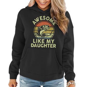 Father Day Gift Awesome Like My Daughter Funny Fishing Dad Women Hoodie - Thegiftio UK
