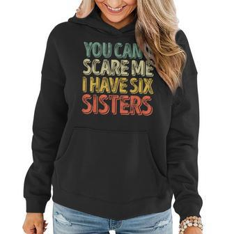 Father's Day You Can't Scare Me I Have Six Sisters Women Hoodie | Mazezy