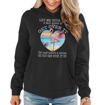 Flamingo Let Me Pour You A Tall Glass Of Get Over It Women Hoodie | Mazezy