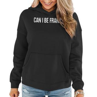 Can I Be Frank Humor Lover Cute Sarcastic Saying Women Hoodie - Monsterry CA