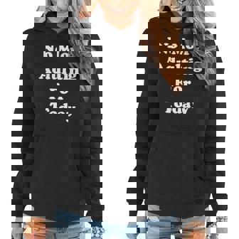 Funny Adult Quote Dad Mom Parent No More Adulting For Today Women Hoodie - Thegiftio