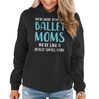 Funny Ballet Mom Gift Were More Than Just Ballet Moms Women Hoodie - Thegiftio UK