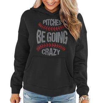 Funny Baseball Softball Players Pitcher Pitches Be Crazy Gift For Womens Women Hoodie | Mazezy