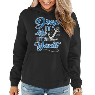 Funny Drop It Like Its Yacht Sailing Graphic With Anchor Women Hoodie | Mazezy