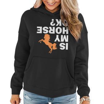 Funny Horseback Riding Gift For Girls Women - Is My Horse Ok Women Hoodie - Thegiftio UK