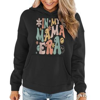 In My Mama Era Lover Groovy Retro Mom Mother's Day Women Hoodie - Monsterry