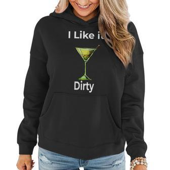 Martini Lover I Like It Dirty Martini Glass Women Women Hoodie | Mazezy