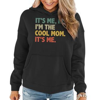 Funny Mothers Day  Its Me Hi Im The Cool Mom Its Me Women Hoodie