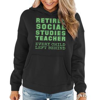 Funny Retired Social Studies Teacher Every Child Left Behind Gifts For Teacher Funny Gifts Women Hoodie | Mazezy