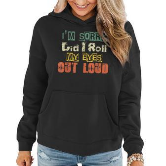 Funny Sarcastic Im Sorry Did I Roll My Eyes Out Loud Women Hoodie | Mazezy