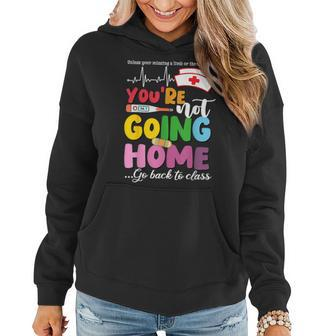 School Nurse You're Not Going Home Get Back To Class Women Hoodie - Monsterry AU