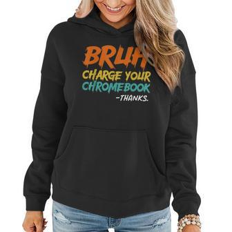 Teacher Sayings Bruh Charge Your Chromebook Thanks Women Hoodie | Mazezy