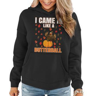 Funny Thanksgiving Design I Came In Like A Butterball Gift For Womens Women Hoodie | Mazezy AU