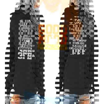 Funny Todays Good Mood Is Sponsored By Coffee Gift For Womens Gifts For Coffee Lovers Funny Gifts Women Hoodie | Mazezy