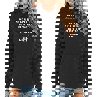 Gaslighting Isnt Real Youre Just Crazy Funny Joke Laugh Women Hoodie | Mazezy