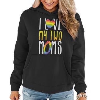 Gay Lesbian Mom Pride I Love My Two Moms For Daughters Sons Women Hoodie | Mazezy