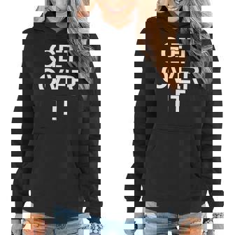 Get Over It Joke Funny Sarcastic Family Women Hoodie | Mazezy