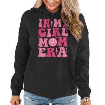 In My Girl Mom Era Trendy Groovy New Mom Fuuny Mom Era Women Women Hoodie - Seseable