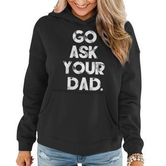 Go Ask Your Dad Cute Mother's Day Mom Parenting Women Hoodie | Mazezy