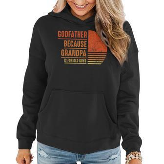 Godfather Because Grandpa Is For Old Guys Men Godfather Women Hoodie | Mazezy