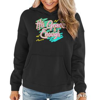 His Grace Is Enough 90S Style Christian Women Hoodie | Mazezy