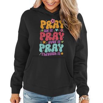Groovy Pray On It Pray Over It Pray Through It God Christian Women Hoodie - Thegiftio UK
