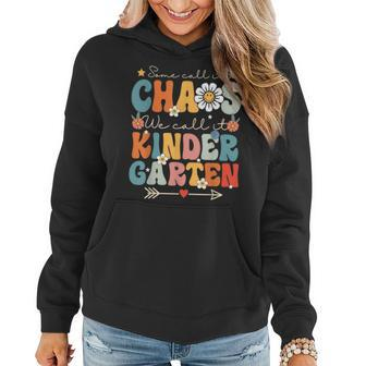 Groovy Some Call It Chaos We Call It Kindergarten Teachers IT Funny Gifts Women Hoodie | Mazezy