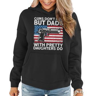 Guns Dont Kill But Dads With Pretty Daughters Do Daddy Women Hoodie - Seseable