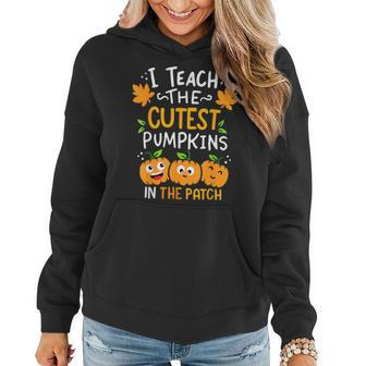 Halloween I Teach The Cutest Pumpkins In The Patch Teacher Women Hoodie | Mazezy