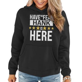 Hank Name Gift Have No Fear Hank Is Here Women Hoodie - Seseable